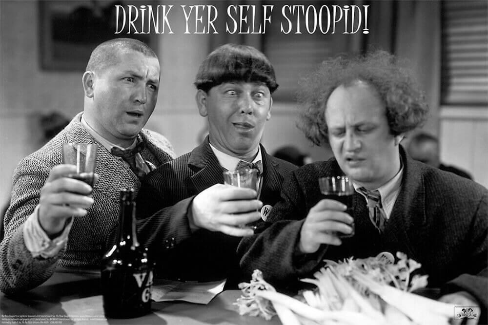 The Three Stooges "Drink Yer Self Stoopid" - 24" x 36"
