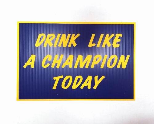 "Drink Like A Champion Today" Sign - Measures 12" x 18"