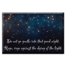 "Do not go gentle into that good night. Rage, rage against the dying of the light." Magnet image