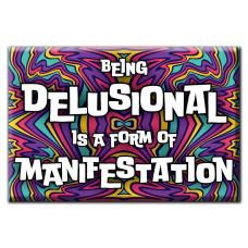Being Delusional is a form of Manifestation Magnet image