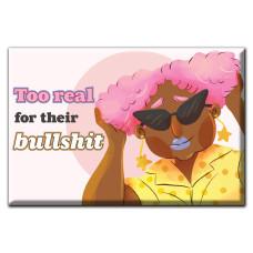 Too real for their bullshit Magnet image