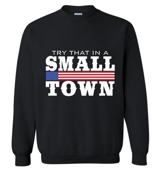 "Try That In A Small Town" USA Flag Sweatshirts - Black M/L/XL image