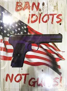 Ban Idiots not Gun Metal SIGN