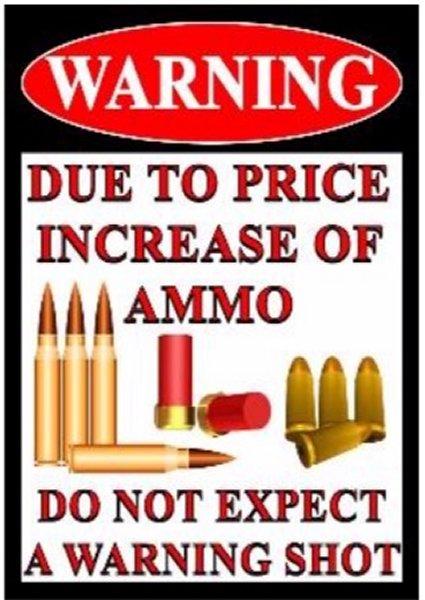 16''x12'' Metal Sign- Warning: Due to Price Increase In Ammo...