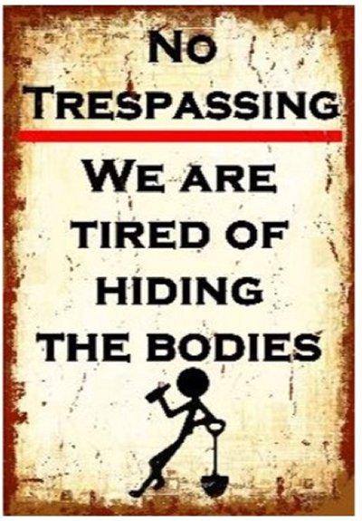 16''x12'' Metal Sign- No Trespassing: We Are Tired of Hiding Bodies