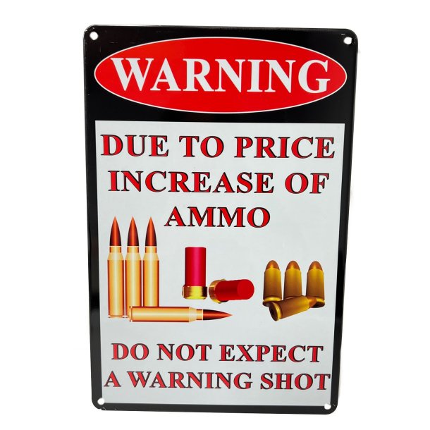 11.75''x8'' Metal Sign- Due to Price Increase of Ammo