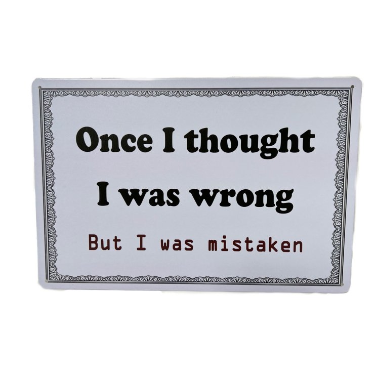 11.75''x8'' Metal Sign- Once I Thought I Was Wrong