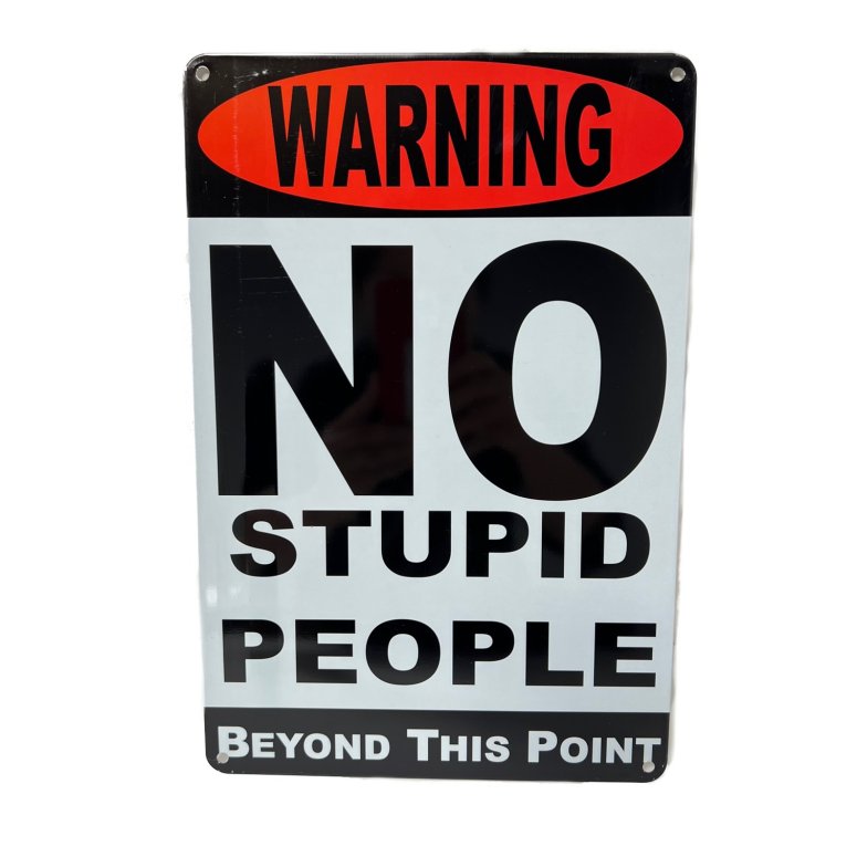 11.75''x8'' Metal Sign- Warning: No Stupid People