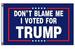 * .  3'X5' FLAG Don't Blame Me I Voted for TRUMP