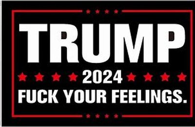 3 X 5 Trump FLAG -Fuck Your Feelings