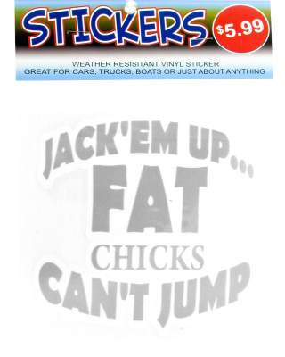 Jack'EM Up... Fat Chicks Can't Jump