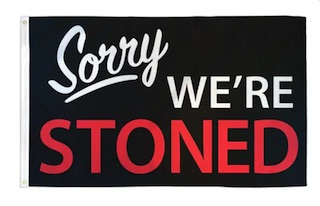 SORRY WE'RE STONED 3 X 5 FLAG (Sold by the piece)