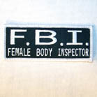 F.B.I. FEMALE BODY INSPECTOR PATCH