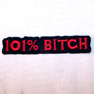 101 PERCENT BITCH EMBROIDERED BIKER PATCH