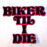 BIKER TILL I DIE EMBROIDERED PATCH