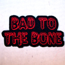 BAD TO THE BONE EMBROIDERED BIKER PATCH