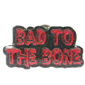 BAD TO THE BONE HAT / JACKET PIN'S *- CLOSEOUT 50 CENTS EA