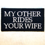 OTHER RIDES YOUR WIFE PATCH'S