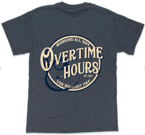 OVER TIME HOURS BULLSHIT PAY Dark Heather T-SHIRTS