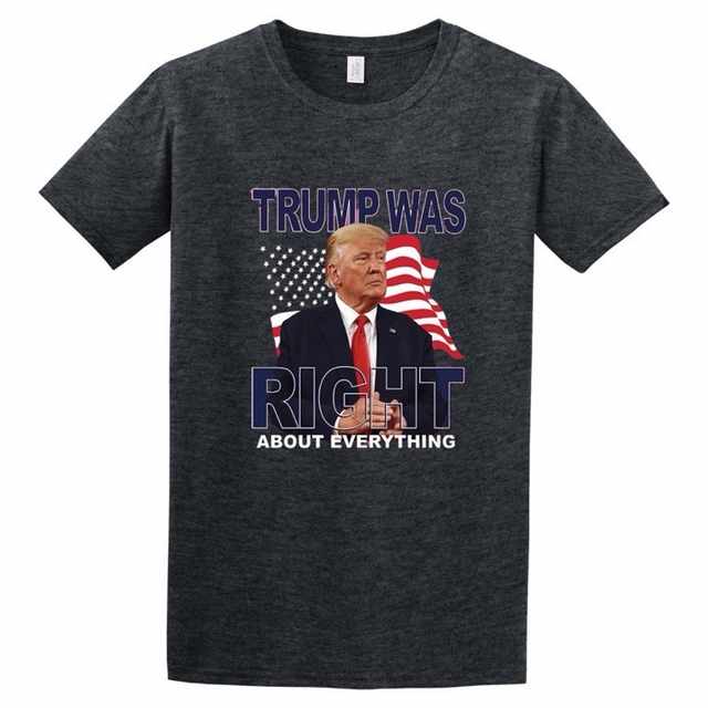 TRUMP Was Right About Everything Dark Heather Color T-SHIRTs XXL