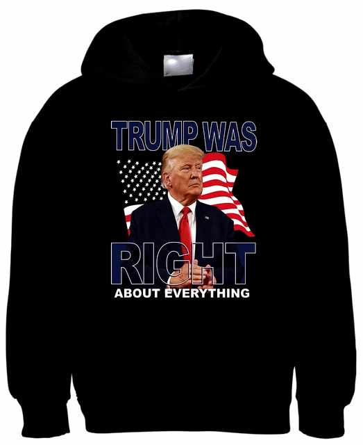 TRUMP Was Right About Everything Black Color HOODY XXXL