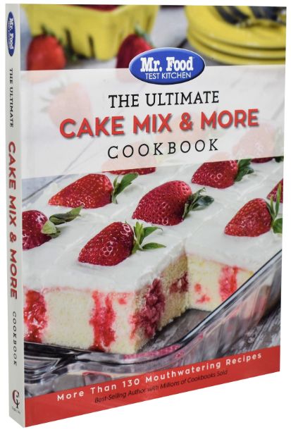 Mr. Food Test Kitchen The Ultimate Cake Mix & More Cookbook