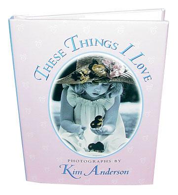 Kim Anderson  BOOK - ''These Things I Love''