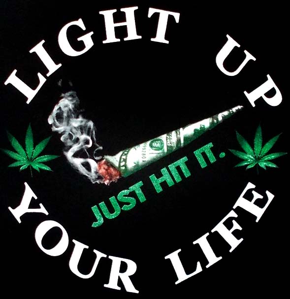 Marijuana Weed Pot  T SHIRT - Light Up Your Life-Just Hit It