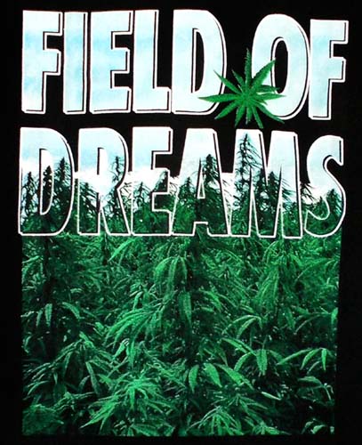 Marijuana Weed Urban Wear T-SHIRTs ...... Field Of Dreams