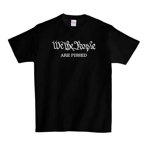 We The People Are Pissed T-SHIRT - Black
