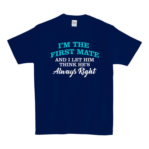 I'm The First Mate Always Right T-SHIRT - Navy Blue