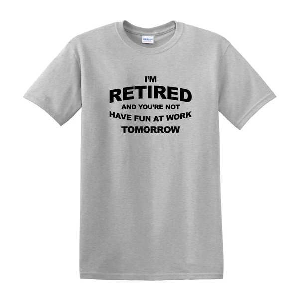I'm Retired And You're Not T-SHIRT - Sport Gray