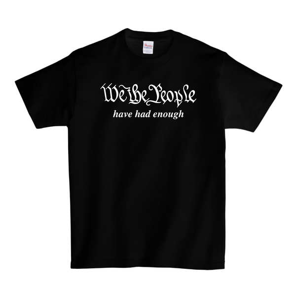 We The People Have Had Enough T-SHIRT - Black