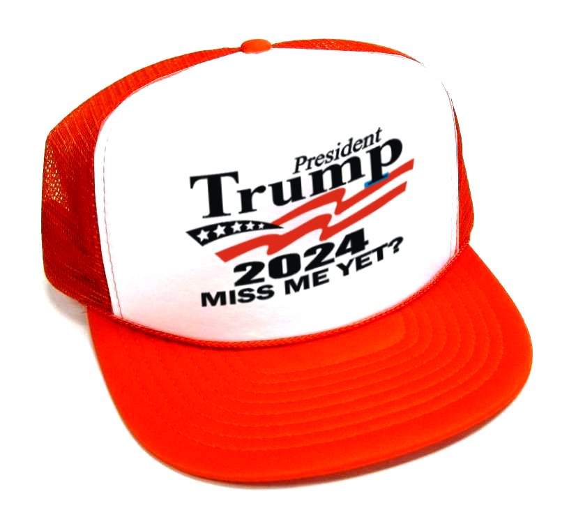 1 eTrump 2024 Miss Me Yet? printed HATs - white front orange